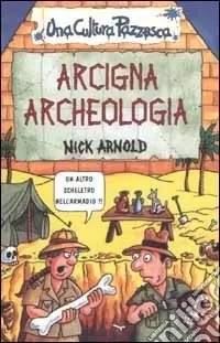 Arcigna archeologia. Ediz. illustrata Novità
