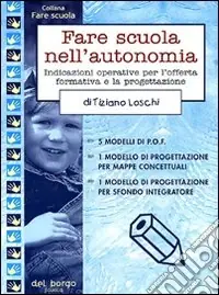 Vendita Finale Fare scuola nell‘autonomia. Indicazioni operative per l‘offerta formativa e la progettazione