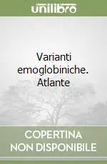 Nuovo Arrivo Varianti emoglobiniche. Atlante