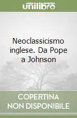 Ultime Pezzi Neoclassicismo inglese. Da Pope a Johnson