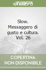 Soddisfatti O Rimborsati Slow. Messaggero di gusto e cultura. Vol. 26