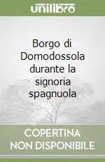 Borgo di Domodossola durante la signoria spagnuola Compra Online