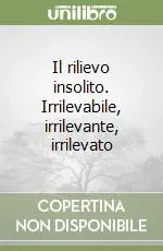 Occasione Imperdibile Il rilievo insolito. Irrilevabile, irrilevante, irrilevato