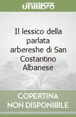 Il lessico della parlata arbereshe di San Costantino Albanese Offerta Limitata