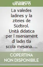 Saldi La valedes ladines y la ziteies de Südtirol. Unità didatica per l nseniamënt dl ladin tla scola mesana. Per la 1ª classe della Scuola media