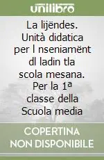 La lijëndes. Unità didatica per l nseniamënt dl ladin tla scola mesana. Per la 1ª classe della Scuola media Saldi