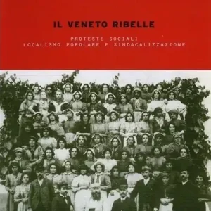 Il Veneto ribelle. Proteste sociali, localismo popolare e sindacalizzazione Economico