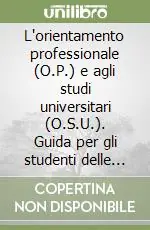 Più Venduto L‘orientamento professionale (O.P.) e agli studi universitari (O.S.U.). Guida per gli studenti delle secondarie che intendano frequentare l‘università...