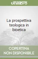 Ultima Occasione La prospettiva teologica in bioetica