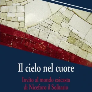 Il cielo nel cuore. Invito al mondo esicasta di Niceforo il Solitario Spedizione Espresso