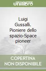 Luigi Gussalli. Pioniere dello spazio-Space pioneer Professionale