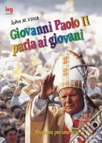 Giovanni Paolo II parla ai giovani. Proposte per uno stile di vita Vendita Finale