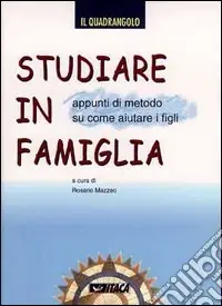 Studiare in famiglia. Appunti di metodo su come aiutare i figli Popolare