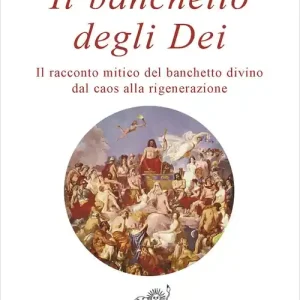 Il banchetto degli dei. Il racconto mitico del banchetto divino dal caos alla rigenerazione Spedizione Espresso