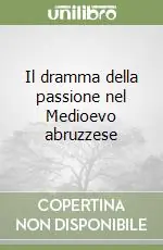 Il dramma della passione nel Medioevo abruzzese Offerta Speciale