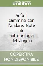 Si fa il cammino con l‘andare. Note di antropologia del viaggio Prezzo Ridotto