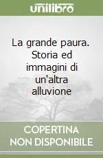 Ordina Subito La grande paura. Storia ed immagini di un‘altra alluvione