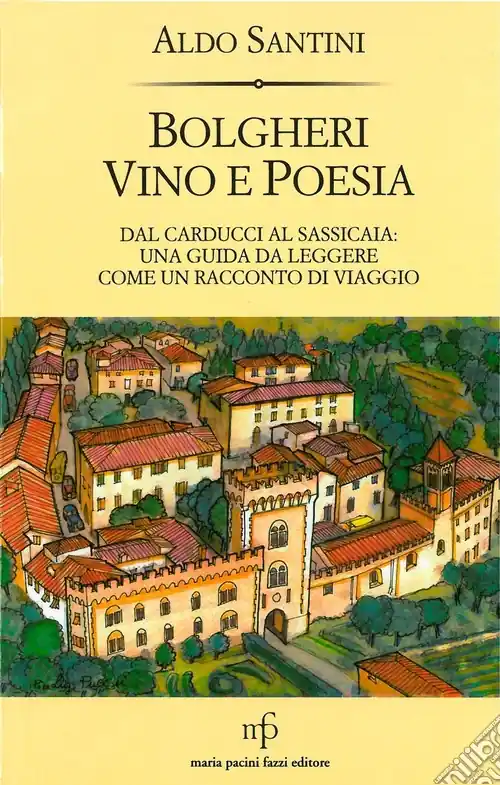 Bolgheri vino e poesia. Dal Carducci al Sassicaia una guida da leggere come un racconto di viaggio Offerta Del Giorno