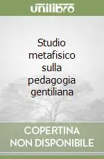 Studio metafisico sulla pedagogia gentiliana Prezzo Ridotto