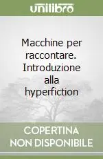 Macchine per raccontare. Introduzione alla hyperfiction Compra Online