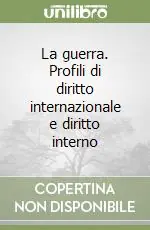 La guerra. Profili di diritto internazionale e diritto interno Prezzo Scontato