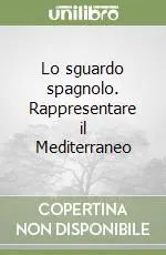 Lo sguardo spagnolo. Rappresentare il Mediterraneo Ordina Subito