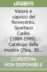 Spedizione Espresso Visioni e capricci del Novecento. Spartaco Carlini (1884-1949). Catalogo della mostra (Pisa, 30 luglio 2002)