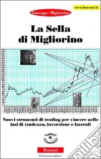 Subito Disponibile La sella di Migliorino. Nuovi strumenti di trading per vincere nelle fasi di tendenza, inversione e laterali