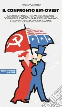 Il confronto Est-Ovest. La guerra fredda 1945-91 e il crollo del comunismo sovietico. La fine del bipolarismo e l‘avvento dell‘economia globale Saldi