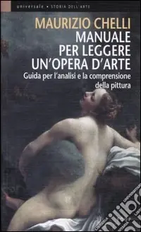 Manuale per leggere un‘opera d‘arte. Guida per l‘analisi e la comprensione della pittura Esclusivo