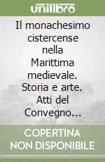 Professionale Il monachesimo cistercense nella Marittima medievale. Storia e arte. Atti del Convegno (Abbazia di Fossanova-Valvisciolo, 24-25 settembre 1999)