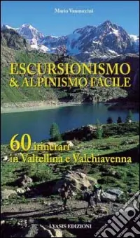 Escursionismo e alpinismo facile. 60 itinerari in Valtellina e Valchiavenna A Buon Prezzo