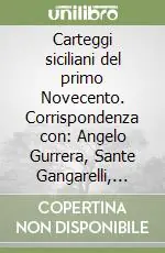 Prezzo Di Fabbrica Carteggi siciliani del primo Novecento. Corrispondenza con Angelo Gurrera, Sante Gangarelli, Alberto Vassallo, Michele Sclafani, Giuseppe Di Stefano, Vincenzo Ursin