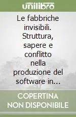 Promo Stagionale Le fabbriche invisibili. Struttura, sapere e conflitto nella produzione del software in Italia