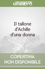Spedito Oggi Il tallone d‘Achille d‘una donna