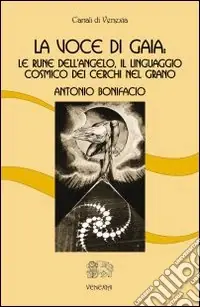 Must-Have La voce di Gaia. Le rune dell‘angelo, il linguaggio cosmico dei cerchi nel grano