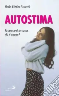 Migliora la tua autostima. I segreti per stare bene con sé e con gli altri Direttamente Dal Produttore