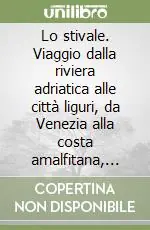 Super Prezzo Lo stivale. Viaggio dalla riviera adriatica alle città liguri, da Venezia alla costa amalfitana, dalla Sicilia a Milano