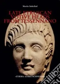 Late etruscan votive heads from Tessennano. Production, distribution, social historical context Scelto Dai Clienti