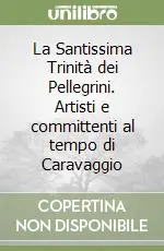 La Santissima Trinità dei Pellegrini. Artisti e committenti al tempo di Caravaggio Popolare