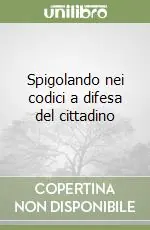 Esclusivo Spigolando nei codici a difesa del cittadino