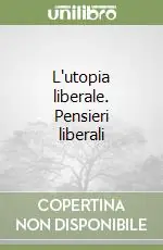 Prezzo Ridotto L‘utopia liberale. Pensieri liberali
