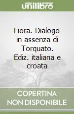 Prezzo Conveniente Fiora. Dialogo in assenza di Torquato. Ediz. italiana e croata