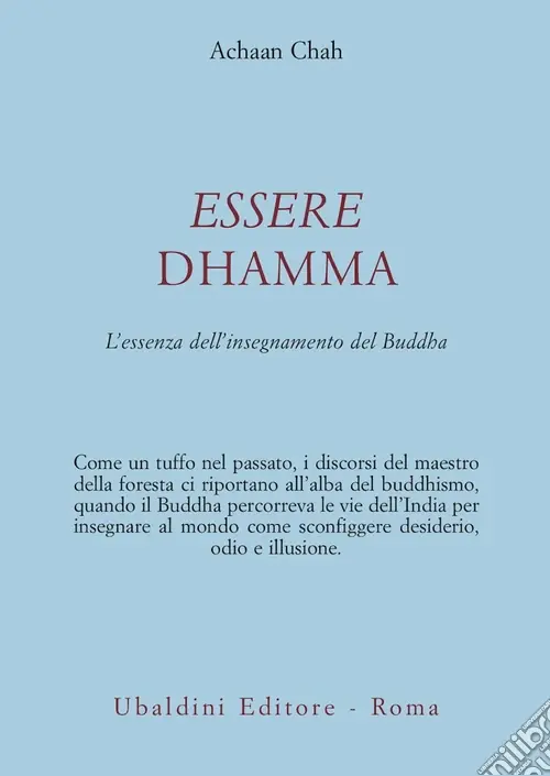 Essere dhamma. L‘essenza dell‘insegnamento del Buddha Consegna Rapida