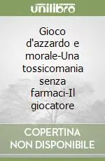 Gioco d‘azzardo e morale-Una tossicomania senza farmaci-Il giocatore Reso Gratuito