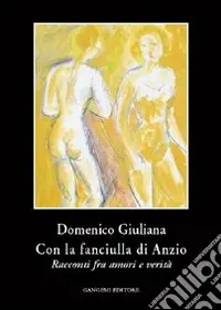Con la fanciulla di Anzio. Racconti fra amori e verità Offerta Lampo