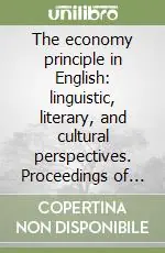 Offerta Lampo The economy principle in English linguistic, literary, and cultural perspectives. Proceedings of the 19/th Conference of the Associazione Italiana di anglistica