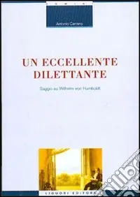 Di Tendenza Un eccellente dilettante. Saggio su Wilhelm von Humboldt