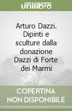 Offerta Limitata Arturo Dazzi. Dipinti e sculture dalla donazione Dazzi di Forte dei Marmi