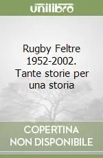 Rugby Feltre 1952-2002. Tante storie per una storia Occasione